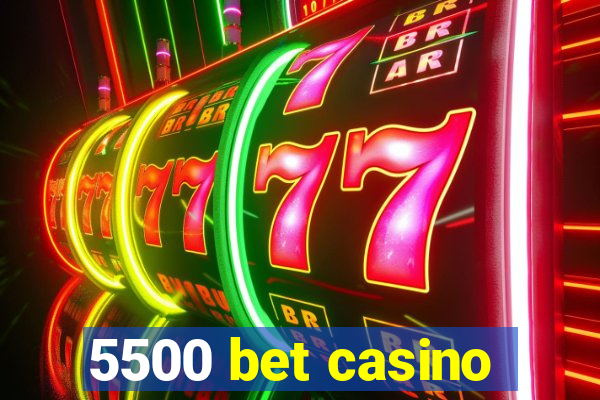 5500 bet casino